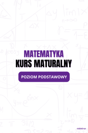 Kurs maturalny z Matematyki (Poziom podstawowy)